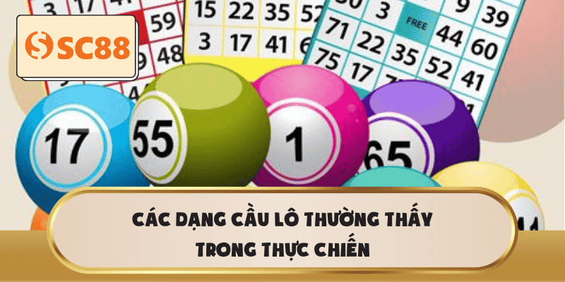 Các dạng cầu lô thường thấy trong thực chiến