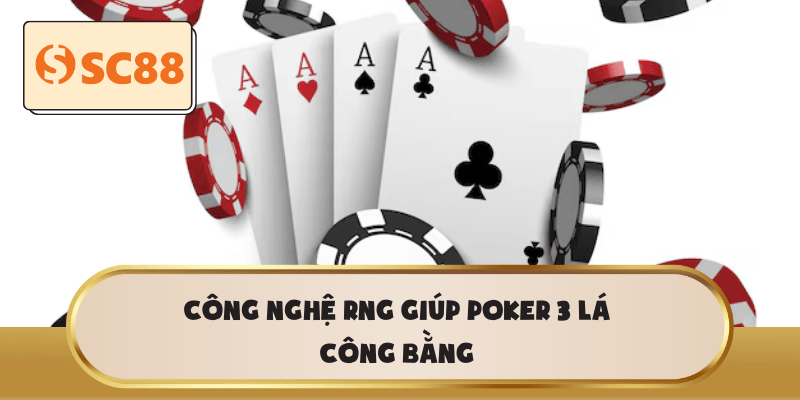 Công nghệ RNG giúp Poker 3 Lá công bằng