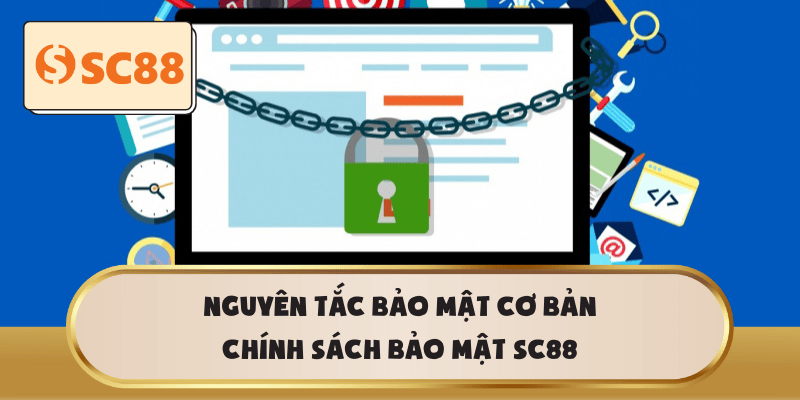 Nguyên Tắc Bảo Mật Cơ Bản Chính Sách Bảo Mật SC88